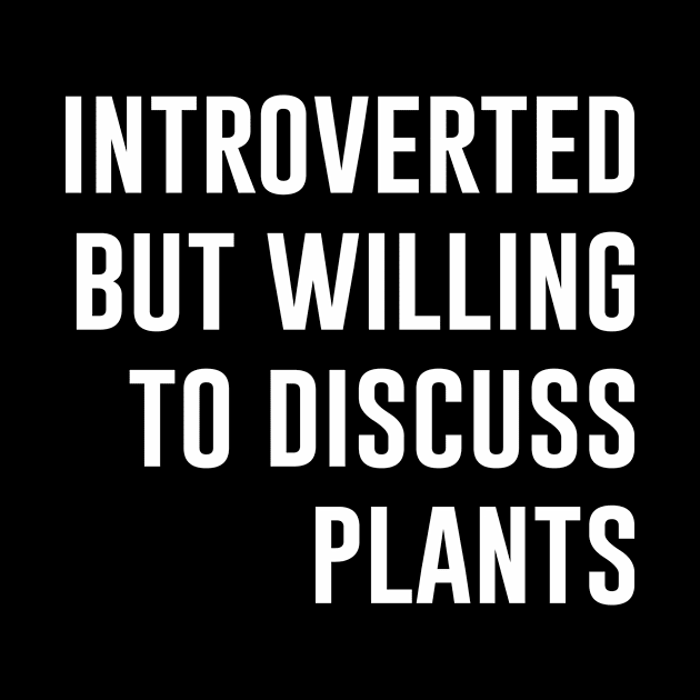 Introverted But Willing To Discuss Plants by evermedia