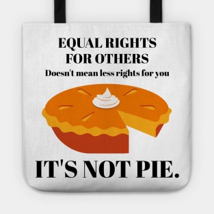 It's Not Pie Equal Rights for Others Tote