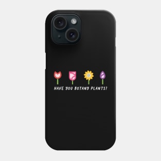 Have You Botany Plants Phone Case