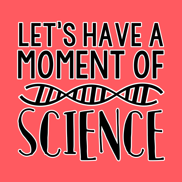 Let's Have A Moment of Science Funny DNA Tee by charlescheshire