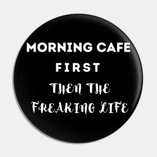 MORNING CAFE FIRST THEN... Pin