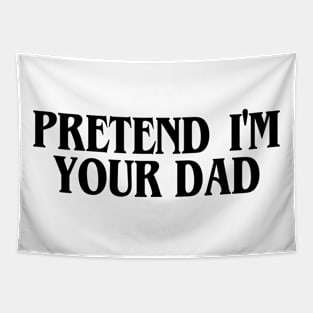 Pretend I'm Your Dad Tapestry