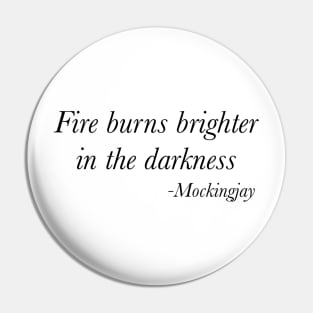 Fire burns brighter in the darkness Pin