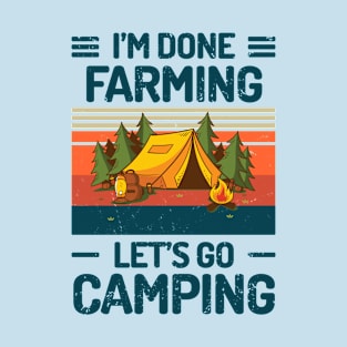 Im Done FARMING Lets Go Camping T-Shirt