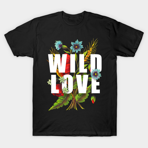 Discover Wild Love - Wild Love - T-Shirt