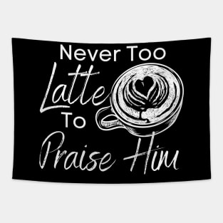 Never Too Latte to Praise Him Cute Christian Design Tapestry