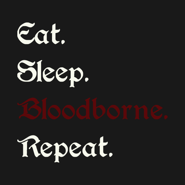 Eat Sleep Bloodborne by PixelRelated