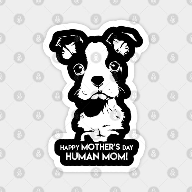Happy Mothers Day Human Mom Puppy Dog Magnet by creative