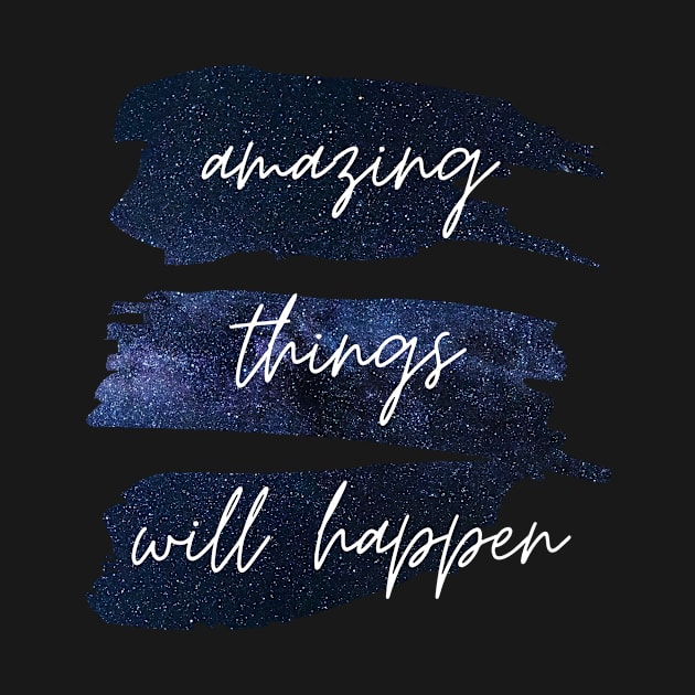 Amazing Things Will Happen Inspirational Quote by nathalieaynie