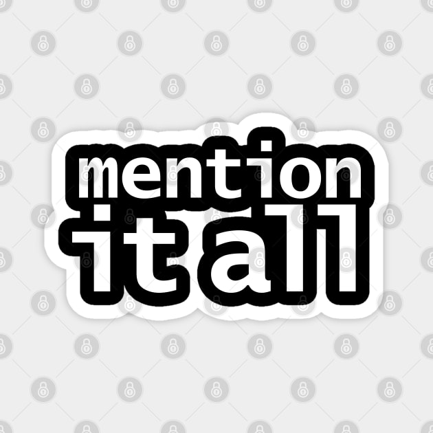 Mention It All Funny Quotes Magnet by ellenhenryart