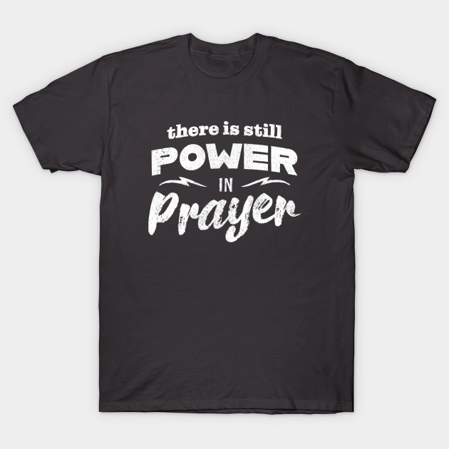 There Is Still Power In Prayer