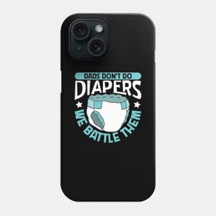 Dads fight diapers - baby diapering Phone Case