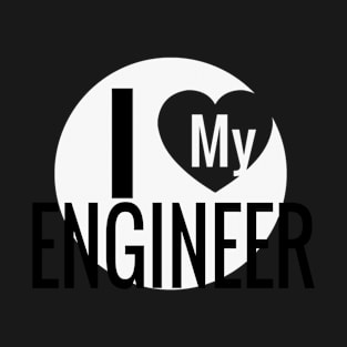 I LOVE MY ENGINEER T-Shirt