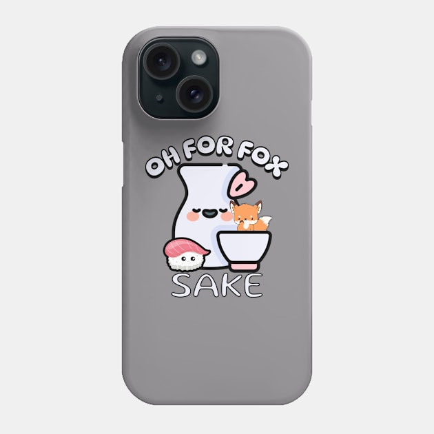 Oh for Fox Sake Funny Sake Puns Phone Case by Not a Typical Teacher