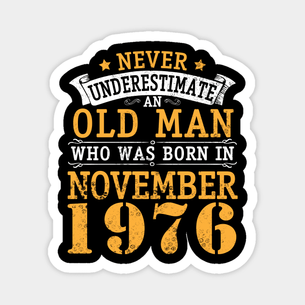 Never Underestimate An Old Man Who Was Born In November 1976 Happy Birthday 44 Years Old To Me You Magnet by bakhanh123