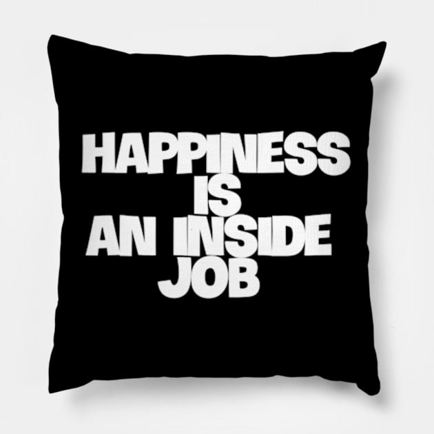 happiness is an inside job Pillow by coralwire