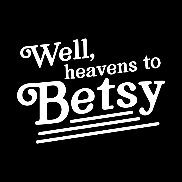 Well heavens to betsy by Portals