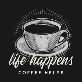 Life Happens...Coffee Helps T-Shirt