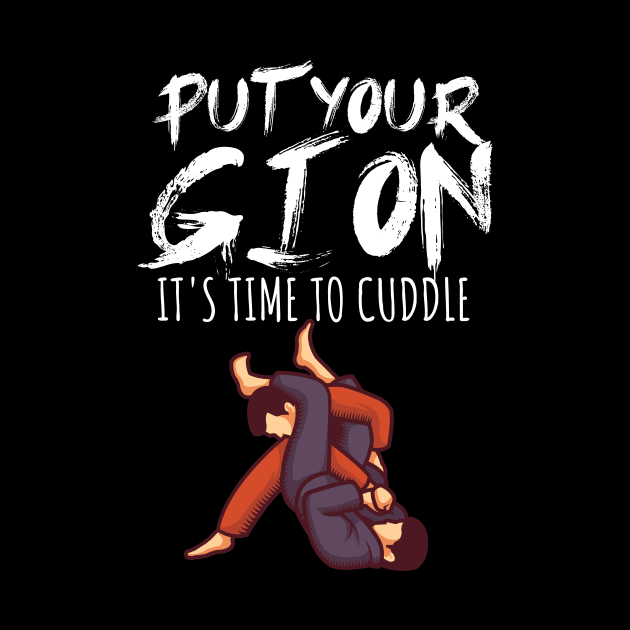 Put your gi on Its time to cuddle by maxcode
