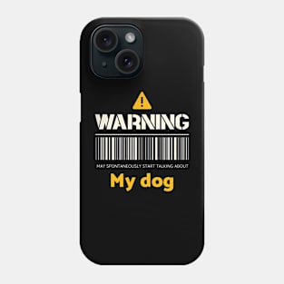 Warning may spontaneously start talking about my dog Phone Case