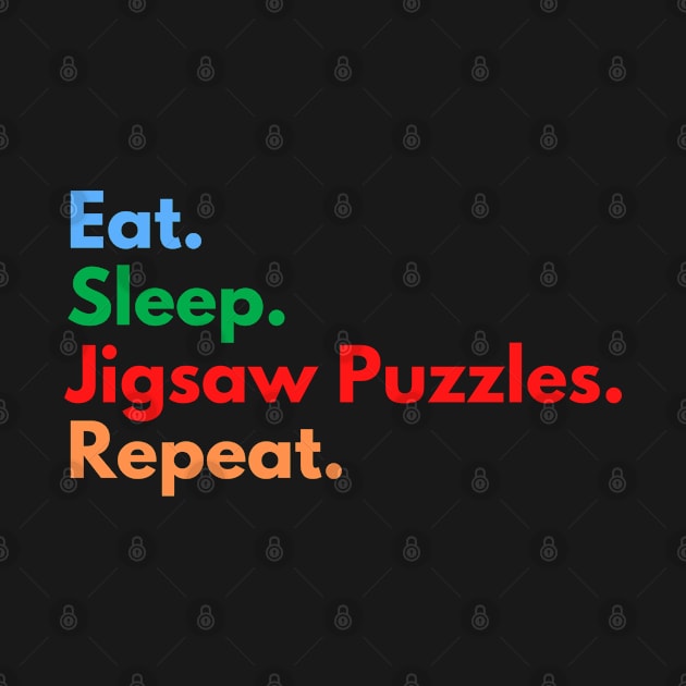 Eat. Sleep. Jigsaw Puzzles. Repeat. by Eat Sleep Repeat