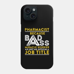 Pharmacist Because Badass Miracle Worker Is Not An Official Job Title Phone Case