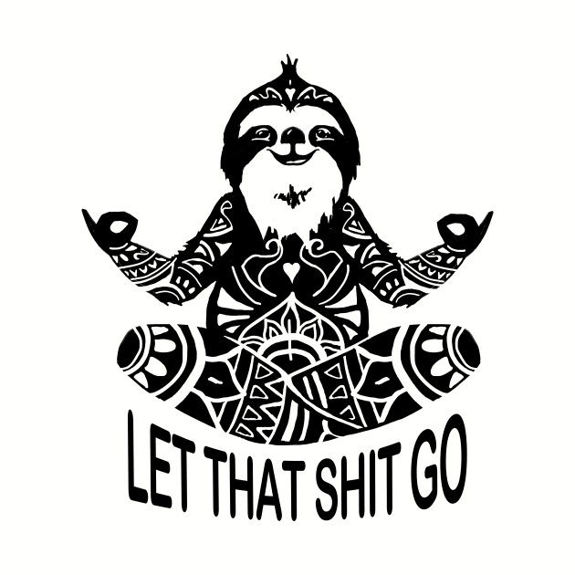 Funny Sloth let that shit go mediation Yoga design by Shanti-Ru Design