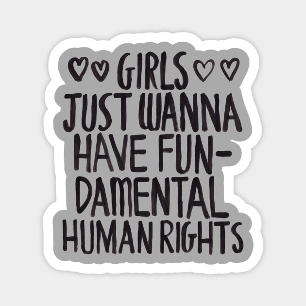 Girls Just Wanna Have Fun(damental Human Rights) Magnet by zarayow