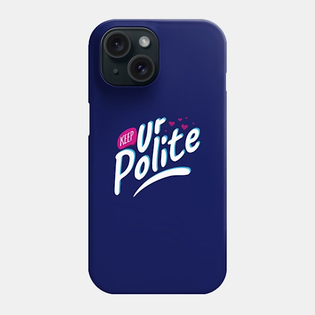 Keep Your Polite Phone Case by Ageman