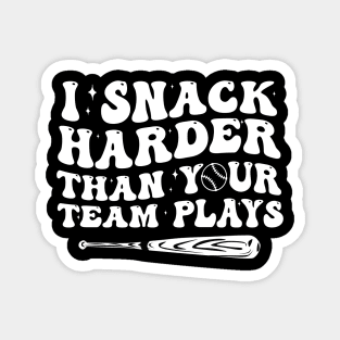 I Snack Harder Than Your Team Plays, baseball, trendy baseball, funny baseball Magnet