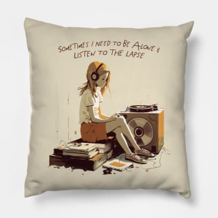 Sometimes I Need To Be Alone & Listen To The Lapse Pillow