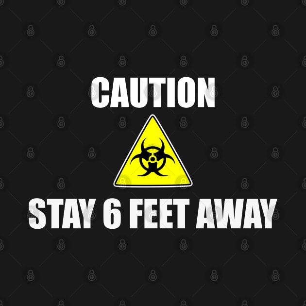 Caution Stay 6 Feet Away Social Distancing by JPDesigns