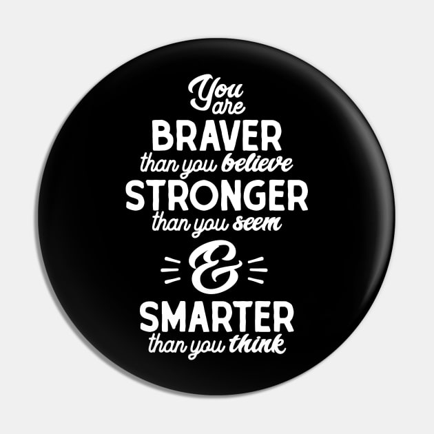 You are braver than you believe, stronger than you seem, and smarter than you think Pin by Vectographers