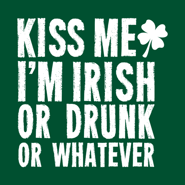 Kiss Me, I'm Irish or Drunk or Whatever by St_Patricks_Day17