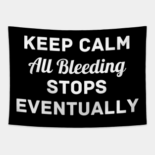 "Keep Calm All Bleeding Stops Eventually" Tapestry