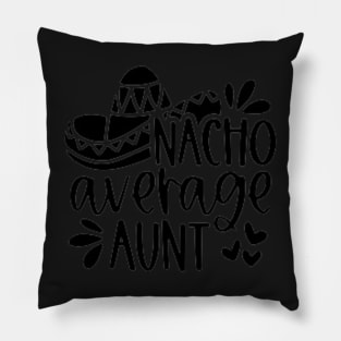 Nacho Average Auntie, Great Gift Idea Pillow