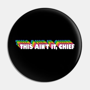 This Ain't It, Chief Pin