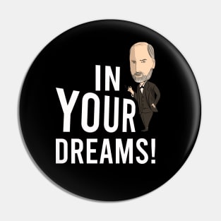 In your dreams, Freud Pin