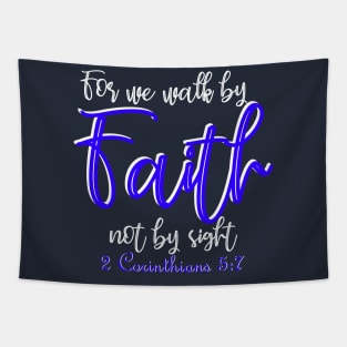 For we walk by faith not by sight - 2 Corinthians 5:7 Tapestry