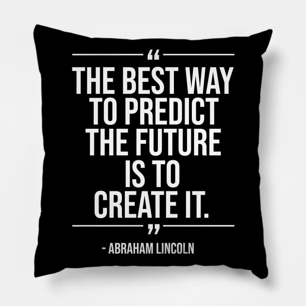 The best way to predict the future is to create it - Abraham Lincoln whitecolor Pillow by mursyidinejad