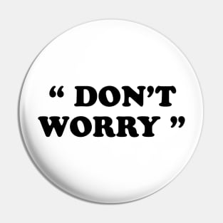 Don't Worry Pin