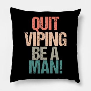 Quit Vaping Be A Man Pillow