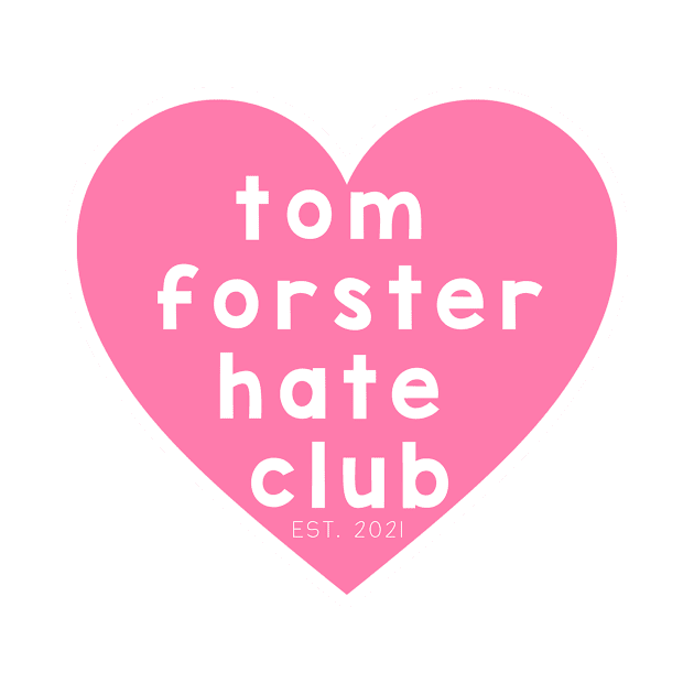 Tom Forster Hate Club by jordynslefteyebrow