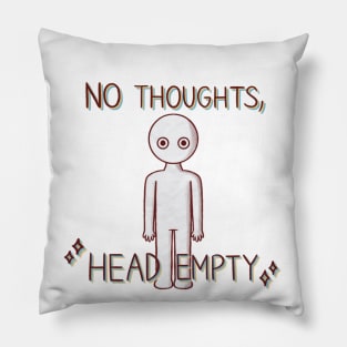 No Thoughts, Head Empty Pillow