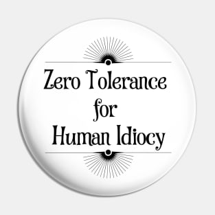 Zero Tolerance for Human Idiocy Pin