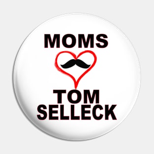 Moms Love Tom Selleck Pin