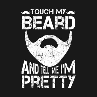 Touch My Beard And Tell Me I'm Pretty Shirt Funny Bearded T-Shirt