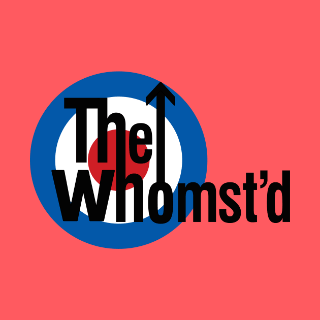 The Whomst'd by dumbshirts