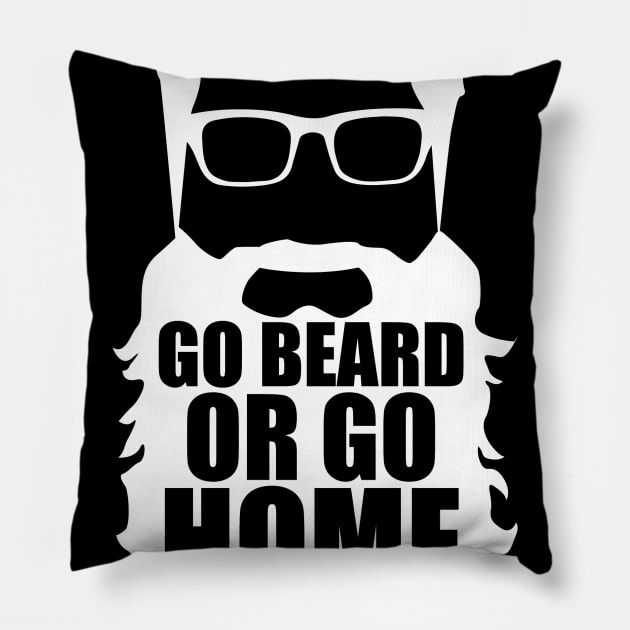 Go Beard or go home Pillow by Fun-E-Shirts