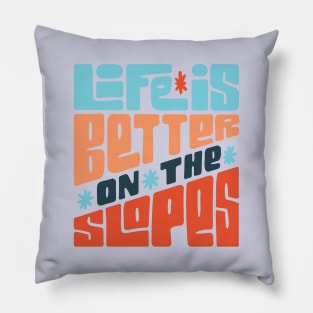 Life is Better on the Slopes Ski/Snowboard Quote Pillow